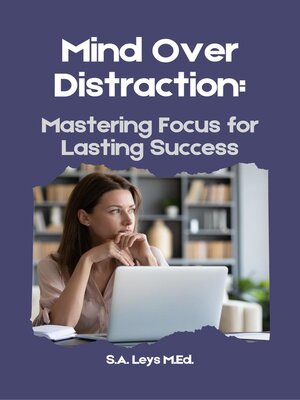 cover image of Mind Over Distraction--Mastering Focus for Lasting Success